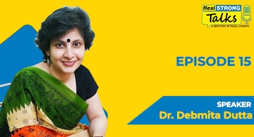 FlexiSTRONG Talks | Episode 15 | Dr. Debmita Dutta