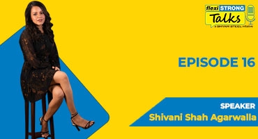 FlexiSTRONG Talks | Episode 16 | Shivani Shah Agarwalla